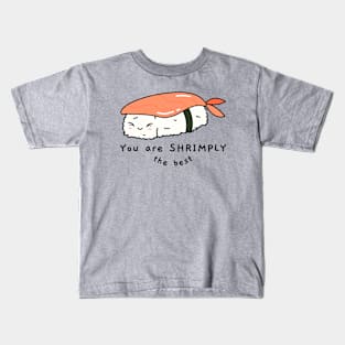 You are shrimply the best Kids T-Shirt